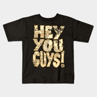 Hey You Guys Kids T-Shirt